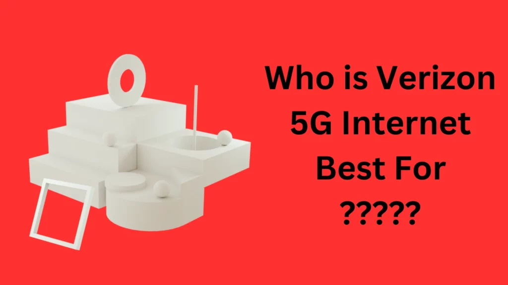 Who is Verizon 5G Internet Best For